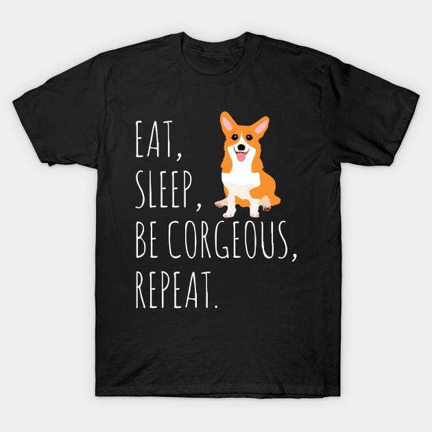 eat, sleep, BE CORGEOUS, repeat #2 T-Shirt by FandomizedRose